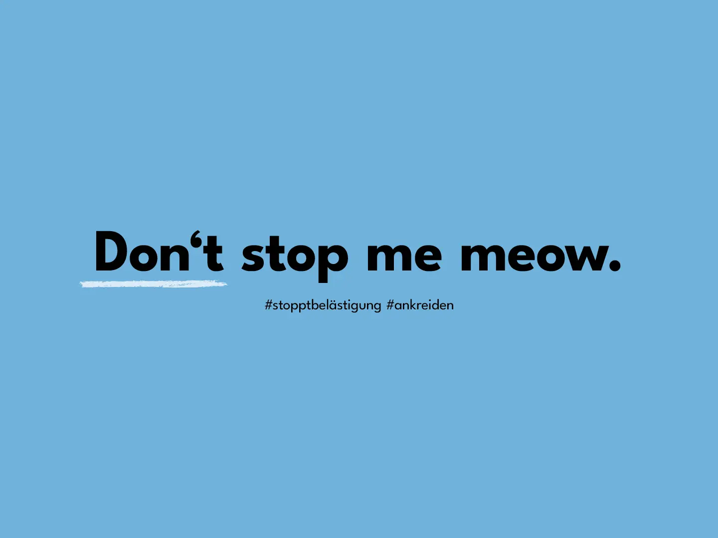 Hellblaues Motiv mit dem Text ‚Don't stop me meow.‘ in schwarzer Schrift, versehen mit einem gelben Pinselstrich-Design